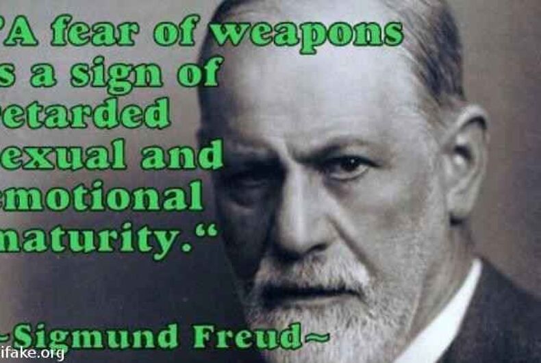 How The Gun Lobby Turned A Fake Quote From Sigmund Freud Into A Rallying Cry Lgbtq Nation How The Gun Lobby Turned A Fake Quote From Sigmund Freud Into A Rallying Cry Lgbtq Nation