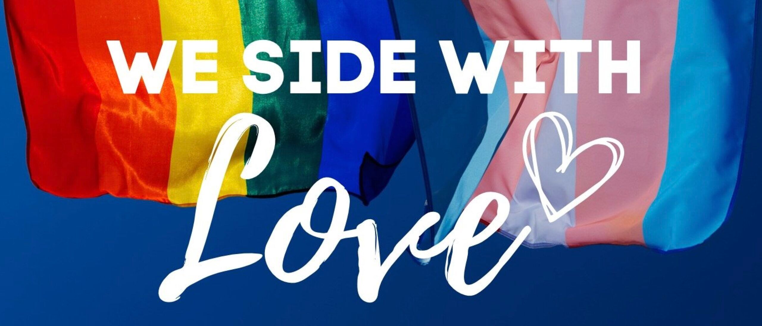 "We side with Love" flyer with LGBTQ+ and trans pride flags