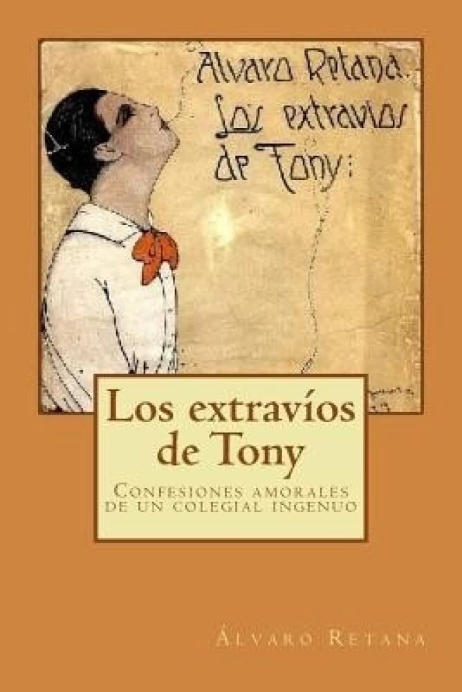 Los Extravíos de Tony (The Misplacements of Tony) by Álvaro Retana 