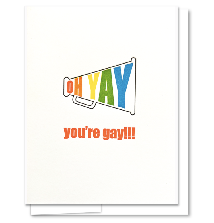 A greeting card that reads: "Oh yay! You're gay!"