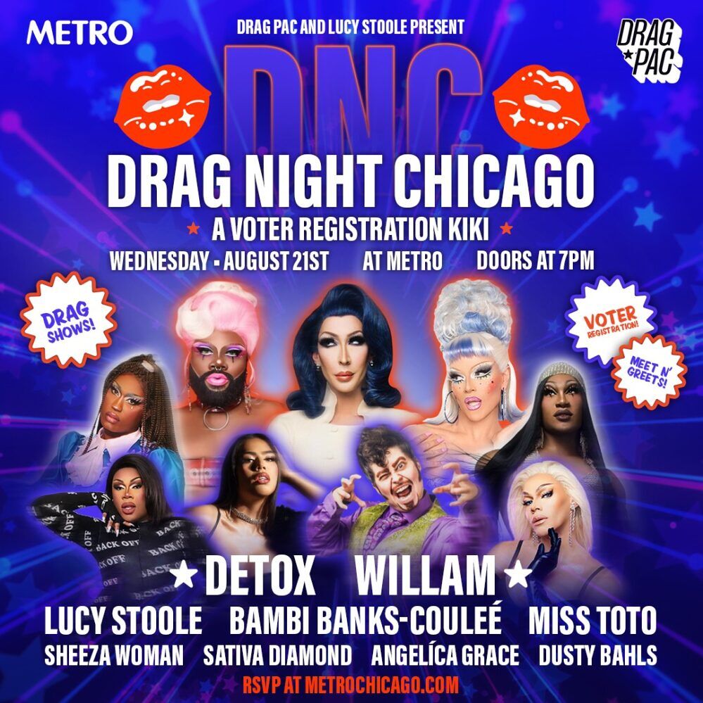 The promotional poster for the “Drag Night Chicago: A Voter Registration Kiki” event presented by Drag PAC and Lucy Stoole. The event is scheduled for Wednesday, August 21st, at Metro in Chicago, with doors opening at 7 PM. The poster features a vibrant background with a lineup of drag queens, including Lucy Stoole, Detox, Willam, Bambi Banks-Coulee, Miss Toto, Sheeza Woman, Sativa Diamond, Angelíca Grace, and Dusty Bahls.