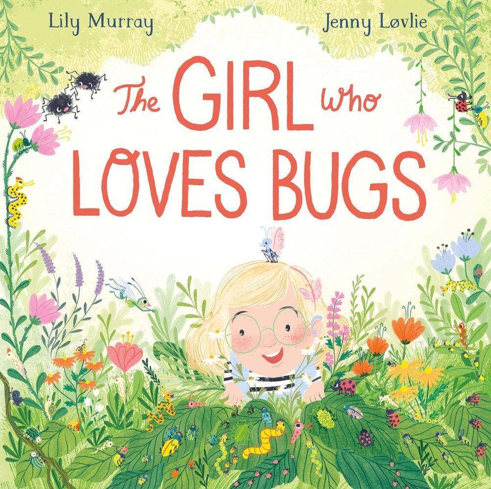 The Girl Who Loves Bugs by Lily Murray 